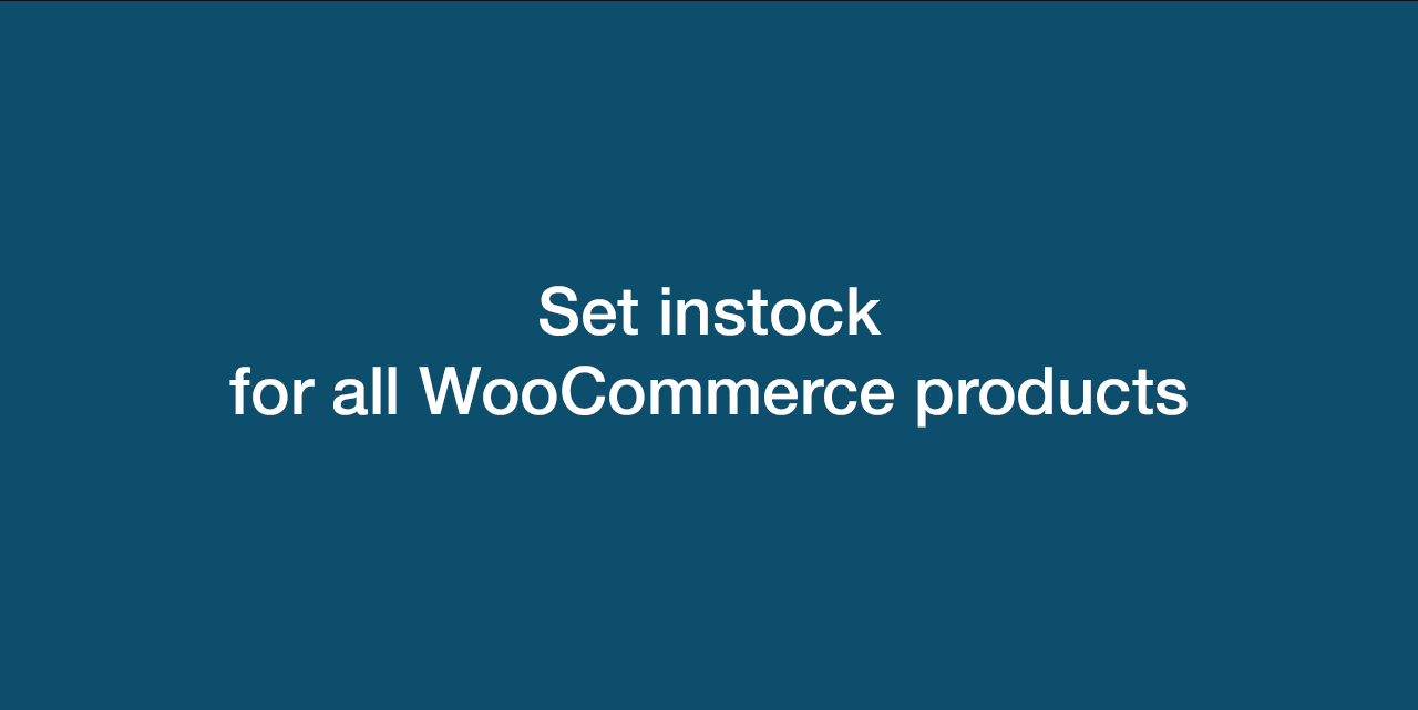 huanvmdotcom set instock for all WooCommerce products